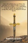The Beginner's Guide to Being a Christian - Kenneth Caraballo - 9798223509295