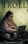 TROLL - Matthew A. Clarke - 9798223511977