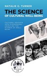 The Science of Cultural Well-being: Cultural Insights into Flourishing: Unveiling the Science of Well-being - Natalie G. Turner - 9798223522058