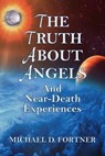 The Truth About Angels and Near-Death Experiences - Michael D. Fortner - 9798223525400
