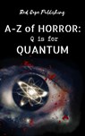 Q is for Quantum - Carlton Herzog ; Christopher Pate ; Damir Salkovic ; Daniel R. Robichaud ; Malina Douglas ; Pauline E. Dungate ; Luke Walker ; J.B. Toner ; Ken Goldman ; Scott Chaddon ; Victor Nandi ; Nick Manzolillo ; John Joseph Ryan - 9798223528098