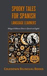 Spooky Tales for Spanish Language Learners - Coledown Bilingual Books - 9798223534884