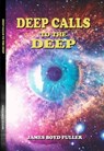 Deep Calls to the Deep - James Boyd Fuller - 9798223541486