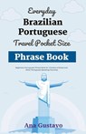 Everyday Brazilian Portuguese Travel Pocket Size Phrase Book - Ana Gustavo - 9798223541738