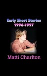 Early Short Stories 1996-1997 - Matti Charlton - 9798223550778