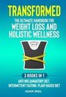 Transformed: The Ultimate Handbook for Weight Loss and Holistic Wellness - 3 Books in 1: Anti-Inflammatory Diet, Intermittent Fasting, Plant Based Diet - Adam Weil - 9798223551232