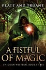 A Fistful of Magic - Johnny B. Truant ; Sean Platt - 9798223555803