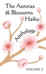 The Auroras & Blossoms Haiku Anthology: Volume 2 - Sissel Almgren ; Kristen Balyeat ; Julie Blitzer ; Bonnie L. Boucek ; Bill Cox ; Prisha Dalal ; Erinola Daranijo ; Mawadda Elbanhawy ; Patricia Henery ; Jane Hunter ; Tom Islava ; Raveena Kaur Potiwal ; Jim Landwehr ; Hanna Melo Fugulin ; Robert Miller ;  - 9798223560494