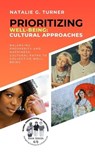 Prioritizing Well-being: Cultural Approaches: Balancing Prosperity and Happiness: Cultural Paths to Collective Well-being - Natalie G. Turner - 9798223562528