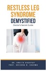 Restless Leg Syndrome Demystified - Ankita Kashyap ; Krishna N. Sharma - 9798223570271