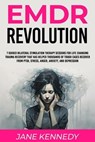 EMDR Revolution 7 Guided Bilateral Stimulation Therapy Sessions for Life Changing Trauma Recovery That Has Helped Thousands of Tough Cases Recover From PTSD, Stress, Anger, Anxiety, and Depression - Jane Kennedy - 9798223575870
