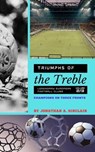 Triumphs of the Treble: Legendary European Football Clubs - Volume 2: Champions on Three Fronts - Jonathan A. Sinclair - 9798223576921