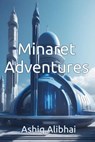Minaret Adventures - Ashiq Alibhai - 9798223582090