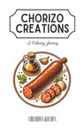 Chorizo Creations - Coledown Kitchen - 9798223583622