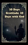 10 Days Gratitude: 10 Days with God - Maryam Aras - 9798223584308