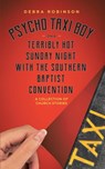 Psycho Taxi Boy on a Terribly Hot Sunday Night with the Southern Baptist Convention - Debra Robinson - 9798223586555