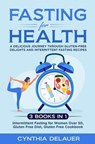Fasting for Health: A Delicious Journey through Gluten-Free Delights and Intermittent Fasting Recipes - 3 Books in 1: Intermittent Fasting for Women Over 50, Gluten Free Diet, Gluten Free Cookbook - Cynthia DeLauer - 9798223610359