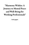 "Harmony Within: A Journey to Mental Peace and Well-Being for Working Professionals" - Amit gupta - 9798223620082