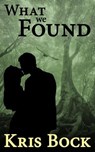 What We Found: A Small-Town Romantic Mystery - Kris Bock - 9798223632191