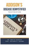 Addison's Disease Demystified Doctors Secret Guide - Ankita Kashyap ; Krishna N. Sharma - 9798223639671