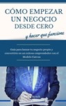 Como empezar un negocio desde cero y hacer que funcione. Guia para lanzar tu negocio propio y convertirte en un exitoso emprendedor con el Modelo Canvas - Pierce Lynch ; Morgan Taylor ; Marshall Austin - 9798223640561