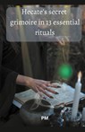 Hecate's Secret Grimoire in 13 Essential Rituals - Pm - 9798223646310