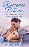 Romance and Rescues at the Cat Café - Kris Bock - 9798223646679