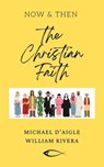 The Christian Faith / Now & Then - Michael D'Aigle ; William Rivera - 9798223665724