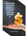 Mastering the Stock Market - Kenneth Caraballo - 9798223678977