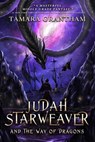 Judah Starweaver and the Way of Dragons - Tamara Grantham - 9798223680123