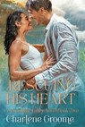 Rescuing His Heart - Charlene Groome - 9798223687818