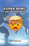 Super Bowl Chronicles: 100 Trivia Facts - Michael Smith - 9798223697824