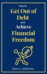 How to Get Out of Debt and Achieve Financial Freedom - Dave L. Jefferson - 9798223704706