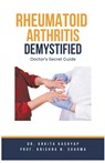 Rheumatoid Arthritis Demystified - Ankita Kashyap ; Krishna N. Sharma - 9798223716112