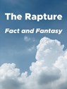 The Rapture: Fact and Fantasy - My Two Cents - 9798223723875