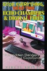 Echo Chambers & Digital Fires - The Hidden Dangers of Online Communities - Viruti Shivan - 9798223748298