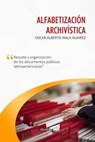Alfabetización archivística: Rescate y organización de los documentos públicos - Oscar Alberto Irala Álvarez ; Librerío editores - 9798223750789