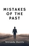 Mistakes of the Past - Miranda Harris - 9798223752059