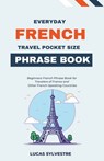 Everyday French Travel Pocket Size Phrase Book - Lucas Sylvestre - 9798223771135
