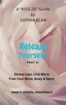 Release Yourself Part II. Stress Less. Live More. - Sophia Elan - 9798223778967