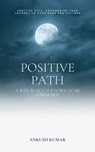 Positive Path - ANKUSH KUMAR - 9798223785309