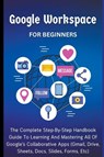 Google Workspace For Beginners - Voltaire Lumiere - 9798223788010
