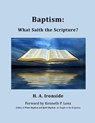 Baptism: What Saith the Scripture? - H. A. Ironside - 9798223793946