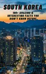 South Korea: Amazing & Interesting Facts You Didn't Know Before - BANDANA OKHA ; BANDANA OJHA - 9798223796473