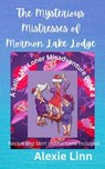 The Mysterious Mistresses of Mormon Lake Lodge - Alexie Linn - 9798223797098