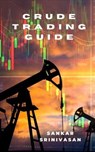 Crude Trading Guide - Sankar Srinivasan - 9798223802075