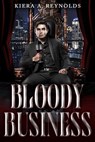 Bloody Business - Kiera A. Reynolds - 9798223803829