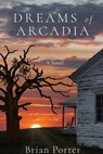 Dreams of Arcadia - Brian Porter - 9798223805038
