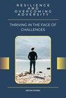 Resilience and Overcoming Adversity: Thriving in the Face of Challenges - Kevin Chong - 9798223812708