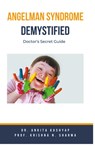 Angelman Syndrome Demystified - Ankita Kashyap ; Krishna N. Sharma - 9798223821588
